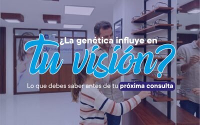 ¿La genética influye en tu visión? Lo que debes saber antes de tu próxima consulta